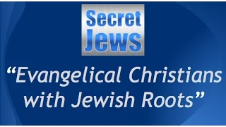Secret Jews - Evangelical Christians with Jewish Roots Part 4