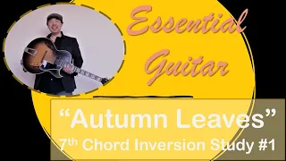 7th Chord Inversions Study For "Autumn Leaves" Study #1 (Guitar Lesson/Tutorial)Master Chord Melody!