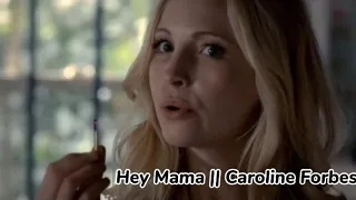 Hey Mama || Caroline Forbes ❤️