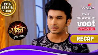 Shakti | शक्ति | Ep. 1339 & 1340 | Recap