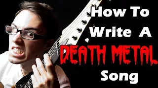 How To Write A DEATH METAL Song!