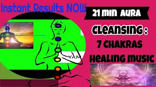 21 min  Aura Cleansing : 7 Chakras Healing Extremely Powerful meditation music