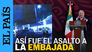 MÉXICO | López Obrador muestra videos del asalto a la embajada de Ecuador | EL PAÍS