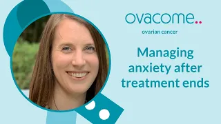 Managing anxiety after treatment ends and coping with the fear of recurrence, with Dr Jo Ashcroft