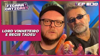 LORD VINHETEIRO E REGIS TADEU  -  TICARACATICAST | EP 130