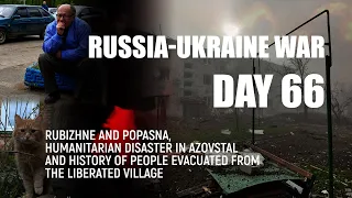 Assault on Rubizhne and Popasna, humanitarian disaster in Azovstal | #112 | April, 30