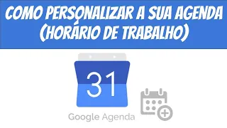 Como personalizar a sua Google Agenda - Horário de Trabalho