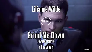 Lilianna Wilde - Grind Me Down (Jawster Remix) // S L O W E D