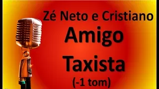 Karaokê Amigo Taxista (-1 tom) - Zé Neto e Cristiano