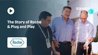 The Story of Roche and Plug and Play: Accelerating Healthcare Innovation