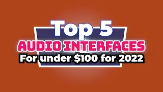 Top 5 Audio Interface for under 100 dollars in 2022