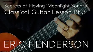 Secrets of Playing Moonlight Sonata Lesson 3 | Classical Guitar by Eric Henderson