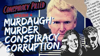 Murdaugh: Murder, Conspiracy, Corruption (CONSPIRACY PILLED ep.4)