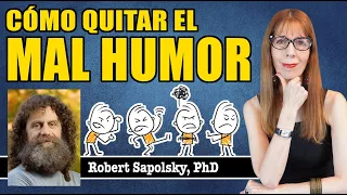 Cómo QUITAR el MAL HUMOR (a partir del neurólogo Sapolsky y el filósofo William James)