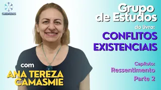 Grupo de Estudos | Conflitos Existenciais | Ana Tereza Camasmie | Ressentimento (parte 2)