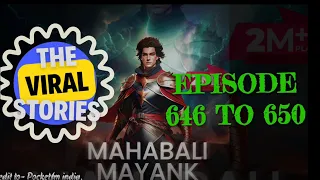 Mahabali Mayank l Episode 646 to 650 I The Viral Stories 2.0