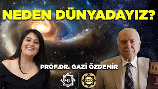 Neden Dünyadayız? | Prof. Dr. Gazi Özdemir & Mukaddes Pekin Başdil