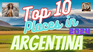 Top 10 Places To VISIT in ARGENTINA 2024