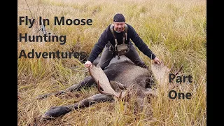 Northern BC Fly In Moose Hunting Adventures (Part 1 of 3)