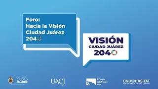Foro Visión Ciudad Juárez 2040 🇲🇽