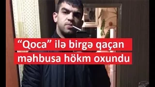 “Qoca” ilə birgə qaçan məhbusa hökm oxundu - 19 il həbs