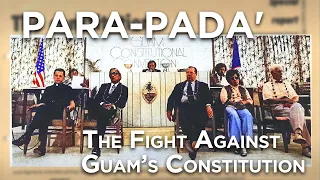 PARA-PADA': Fight Against Guam’s Constitution | CHamoru Activism in the 1970s