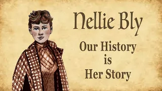 Nellie Bly: Our History is Her Story