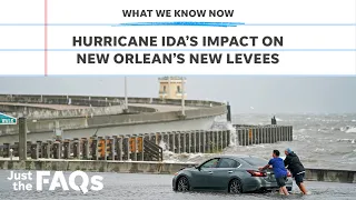 How New Orleans' levees are holding up against Hurricane Ida | Just the FAQs