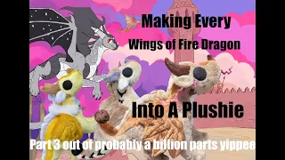 Making Every Wings of Fire Dragon Into a Plush (Part 3)