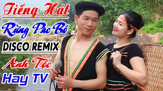 Tiếng Hát Rừng Pac Bó, ANH TỘC HAY TV - Nhạc Vùng Cao Disco Remix - LK Nhạc Tây Bắc Remix Căng Đét