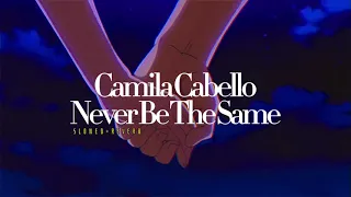 Camila Cabello~ Never Be The Same { s l o w e d + r e v e r b }✨