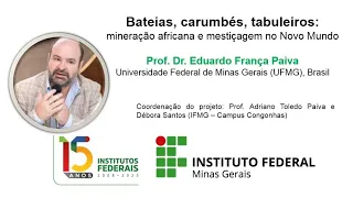 Bateias, carumbés, tabuleiros: mineração africana e mestiçagem no Novo Mundo. Prof.Dr.Eduardo Paiva.