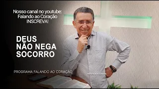 DEUS NÃO NEGA SOCORRO | Programa Falando ao Coração | Pr Gentil R.Oliveira.