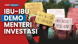 Emak-emak di Rempang Batam Demo pada Menteri Investasi Bahlil Lahadalia yang Tengah Berkunjung