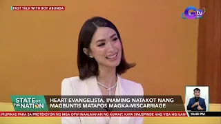 Heart Evangelista, inaming natakot nang magbuntis matapos magka-miscarriage | SONA