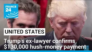 Trump's ex-lawyer Michael Cohen confirms $130,000 hush-money payment • FRANCE 24 English