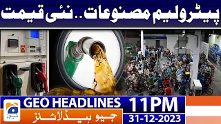 Geo News Headlines 11 PM - Petrol Price in Pakistan - Latest Price | 31st Dec 2023