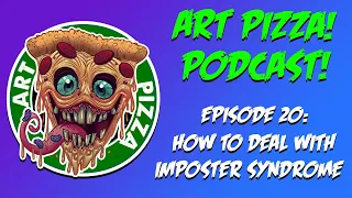 Art Pizza! LIVE Podcast! Episode 20: How To Deal with Imposter Syndrome