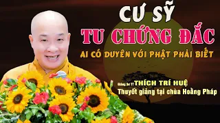 Bí Mật Pháp Tu Người Cư Sỹ Chứng Đắc - quyết tâm là được. Thầy Thích Trí Huệ