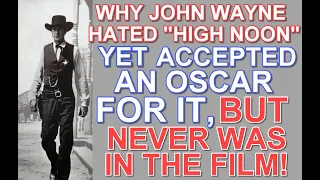 Why JOHN WAYNE HATED "HIGH NOON", yet accepted an OSCAR for it, but was never in the film at all!