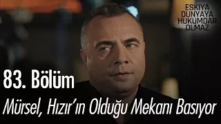 Mürsel, Hızır'ın olduğu mekanı basıyor - Eşkıya Dünyaya Hükümdar Olmaz 83. Bölüm