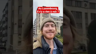 Au Luxembourg, il n’y a rien à voir ?