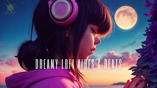 Dreamy Lofi Vibes & Beats 💭🎵