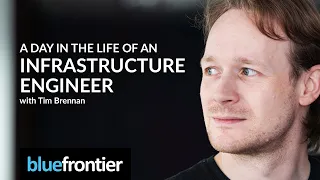 Tim Brennan -  A Day in the Life of an Infrastructure Engineer | Blue Frontier