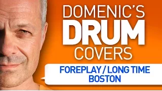 Foreplay/Long Time - Boston - Drum Cover By Domenic Nardone