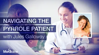 Navigating the Pyrrole Patient with Jules Galloway