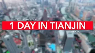 1 Day in Tianjin | Tianjin Itinerary & Tour Suggestion