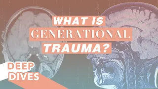 What is Generational Trauma? | Overcoming Traumatic Experiences | #DeepDives