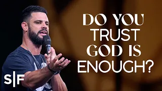 Do You Trust God Is Enough? | Steven Furtick