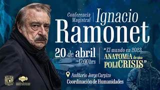 🚨Conferencia Magistral: "El mundo en 2023. Anatomía de una policrisis" con Ignacio Ramonet🌎